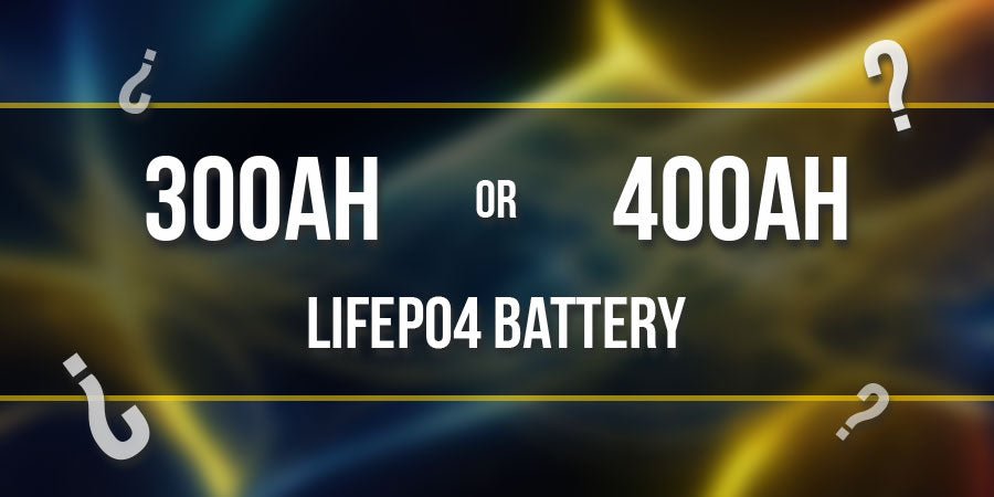300Ah or 400Ah LiFePO4 Battery? 6 Key Factors to Consider - Goldenmate Battery