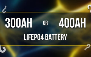 300Ah or 400Ah LiFePO4 Battery? 6 Key Factors to Consider